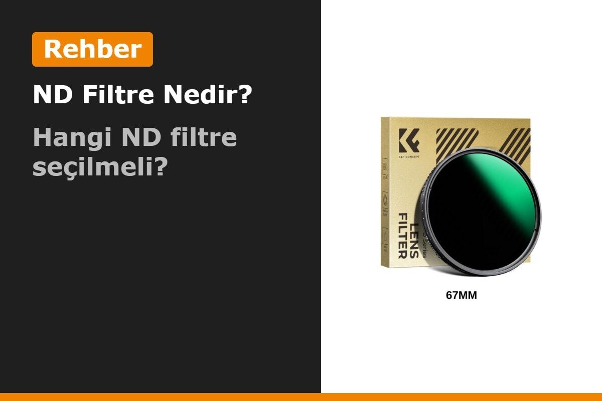 ND Filtre Nedir, Ne İşe Yarar? Hangi ND Filtre Seçilmeli, Gece ve Manzarada Kullanılır mı?