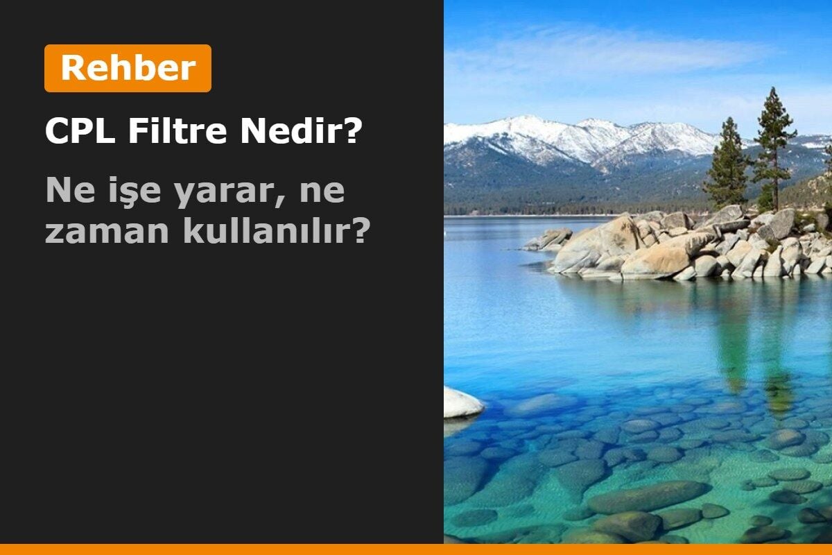 CPL Filtre Nedir, Ne İşe Yarar? Hangi Durumda Kullanılır, Gece ve Manzarada İşe Yarar mı?