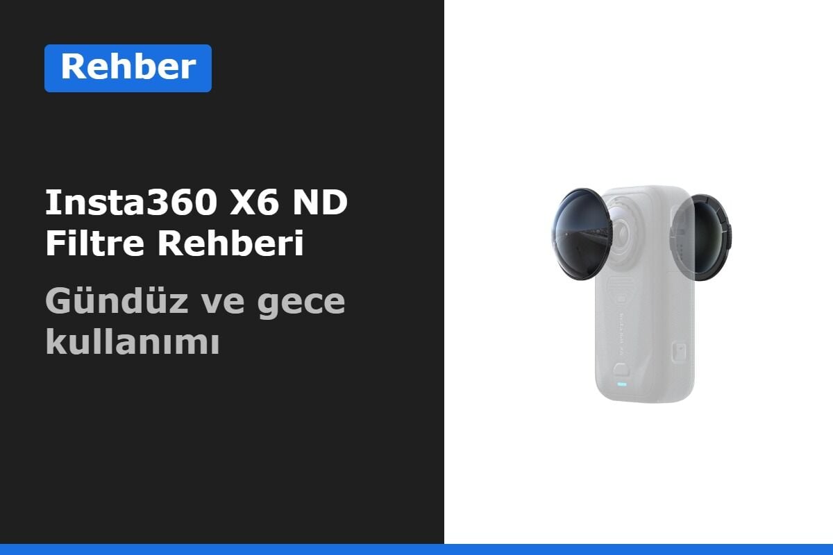 Telesin Insta360 X6 ND Filtre Rehberi: Ne İşe Yarar, Gündüz ve Gece Nasıl Kullanılır?